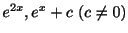 $ e^{2x},e^{x}+c \ (c \neq 0)$
