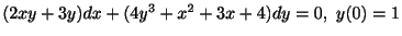 $ (2xy + 3y)dx + (4y^{3} + x^{2} + 3x + 4)dy = 0, \ y(0) = 1$