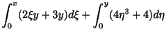$\displaystyle \int_{0}^{x}(2\xi y + 3y)d\xi + \int_{0}^{y}(4\eta^{3} + 4)d\eta$