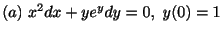 $ (a) \ x^{2}dx + ye^{y}dy = 0, \ y(0) = 1 $