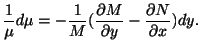 $\displaystyle \frac{1}{\mu}d\mu = -\frac{1}{M}(\frac{\partial M}{\partial y} - \frac{\partial N }{\partial x})dy. $
