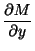 $\displaystyle \frac{\partial M}{\partial y}$