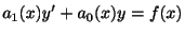 $\displaystyle a_{1}(x)y^{\prime} + a_{0}(x)y = f(x) $