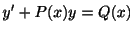 $\displaystyle y^{\prime} + P(x)y = Q(x) $