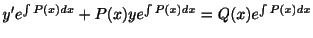 $\displaystyle y^{\prime}e^{\int P(x)dx} + P(x)ye^{\int P(x)dx} = Q(x)e^{\int P(x)dx} $