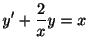 $\displaystyle y^{\prime} + \frac{2}{x}y = x $
