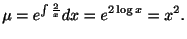 $\displaystyle \mu = e^{\int \frac{2}{x}}dx = e^{2\log{x}} = x^{2} . $