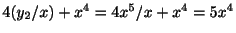 $ 4(y_{2}/x) + x^{4} = 4x^{5}/x + x^{4} = 5x^{4}$
