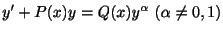 $\displaystyle y^{\prime} + P(x)y = Q(x)y^{\alpha} \ (\alpha \neq 0, 1) $
