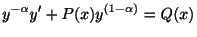 $\displaystyle y^{-\alpha}y^{\prime} + P(x)y^{(1 - \alpha)} = Q(x) $