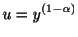 $\displaystyle u = y^{(1 - \alpha)} $