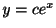 $ y = ce^{x}$