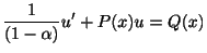 $\displaystyle \frac{1}{(1 - \alpha)}u^{\prime} + P(x)u = Q(x) $