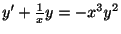 $ y^{\prime} + \frac{1}{x}y = -x^{3}y^{2} $