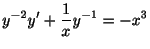 $\displaystyle y^{-2}y^{\prime} + \frac{1}{x}y^{-1} = -x^{3} $