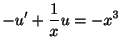 $\displaystyle -u^{\prime} + \frac{1}{x}u = -x^{3} $