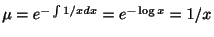 $ \mu = e^{-\int 1/x dx} = e^{-\log{x}} = 1/x$