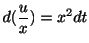 $\displaystyle d(\frac{u}{x}) = x^{2}dt $
