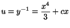 $\displaystyle u = y^{-1} = \frac{x^{4}}{3} + cx $