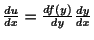 $ \frac{du}{dx} = \frac{df(y)}{dy}\frac{dy}{dx}$