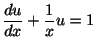 $\displaystyle \frac{du}{dx} + \frac{1}{x}u = 1 $