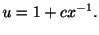 $\displaystyle u = 1 + cx^{-1} . $