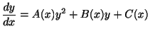 $\displaystyle \frac{dy}{dx} = A(x)y^{2} + B(x)y + C(x) $