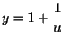 $\displaystyle y = 1 + \frac{1}{u} $