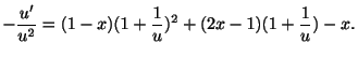 $\displaystyle -\frac{u^{\prime}}{u^{2}} = (1-x)(1 + \frac{1}{u})^{2} + (2x-1)( 1 + \frac{1}{u}) - x . $