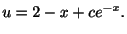 $\displaystyle u = 2 - x + ce^{-x} . $