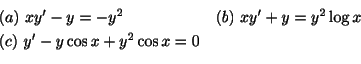 \begin{displaymath}\begin{array}{ll}
(a) \ xy^{\prime} - y = -y^{2} & (b) \ xy^{...
...\
(c) \ y^{\prime} - y\cos{x} + y^{2}\cos{x} = 0 &
\end{array}\end{displaymath}