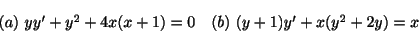 \begin{displaymath}\begin{array}{ll}
(a) \ yy^{\prime} + y^{2} + 4x(x+1) = 0 & (b) \ (y+1)y^{\prime} + x(y^{2} + 2y) = x
\end{array}\end{displaymath}