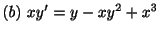 $ (b) \ xy^{\prime} = y - xy^{2} + x^{3}$