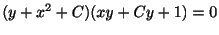 $\displaystyle (y + x^2 + C)(xy + Cy + 1) = 0$