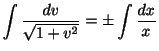 $\displaystyle \int\frac{dv}{\sqrt{1 + v^2}} = \pm \int \frac{dx}{x}$