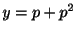$ y = p + p^2$