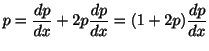 $\displaystyle p = \frac{dp}{dx} + 2p\frac{dp}{dx} = (1 + 2p)\frac{dp}{dx}$