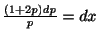 $ \frac{(1+2p)dp}{p} = dx$