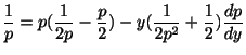 $\displaystyle \frac{1}{p} = p(\frac{1}{2p} - \frac{p}{2}) - y(\frac{1}{2p^2} + \frac{1}{2})\frac{dp}{dy}$