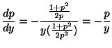 $\displaystyle \frac{dp}{dy} = -\frac{\frac{1+p^2}{2p}}{y(\frac{1+p^2}{2p^2})} = -\frac{p}{y}$