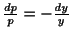 $ \frac{dp}{p} = -\frac{dy}{y}$