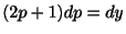 $ (2p+1)dp = dy$