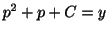 $ p^2 + p + C = y$