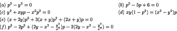 \begin{displaymath}\begin{array}{ll}
(a) \ p^2 - y^2 = 0 & (b) \ p^2 - 5p + 6 = ...
...ac{y^2}{x^2})p - 2(2y -x^2 - \frac{y^2}{x^2}) = 0 &
\end{array}\end{displaymath}