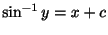 $\displaystyle \sin^{-1}{y} = x + c $
