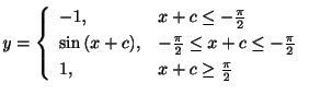 $\displaystyle y = \left\{\begin{array}{ll}
-1, & x+c \leq -\frac{\pi}{2} \\
\s...
...\leq x+c \leq -\frac{\pi}{2}\\
1, & x+c \geq \frac{\pi}{2}
\end{array}\right. $