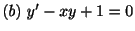$ (b) \ y^{\prime} -xy + 1 = 0$