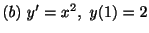 $ (b) \ y^{\prime} = x^{2}, \ y(1) = 2$
