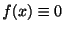 $ f(x) \equiv 0$