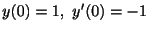 $ y(0) = 1,\ y^{\prime}(0) = -1$